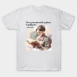 Jane Austen quote - She is a great reader and has no pleasure in anything else. T-Shirt